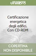 Certificazione energetica degli edifici. Con CD-ROM Prezzo Di Fabbrica