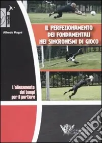 L‘allenamento dei tempi per il portiere. Il perfezionamento dei fondamentali nei sincronismi di gioco. DVD. Con libro Compra Adesso