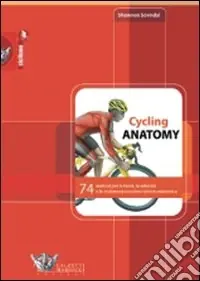 Compra Online Cycling anatomy. 74 esercizi per la forza, la velocità e la resistenza con descrizione anatomica. Ediz. illustrata