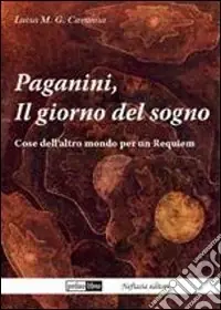 Prezzo Basso Paganini, il giorno del sogno. Cose dell‘altro mondo per un requiem