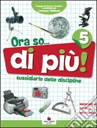 Popolare Ora so... Sussidiario delle discipline. Area scientifica. Per la 5ª classe elementare. Con e-book