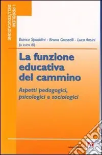 La funzione educativa del cammino. Aspetti pedagogici, psicologici e sociologici Prezzo Di Fabbrica