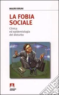 Ultime Pezzi La fobia sociale. Clinica ed epidemiologia del disturbo