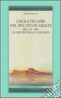 Promozione L‘isola di Capri nel ducato di Amalfi (sec. IX-XII). Le origini della comunità