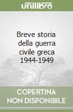 Prezzo Scontato Breve storia della guerra civile greca 1944-1949