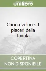 Cucina veloce. I piaceri della tavola Offerta Speciale