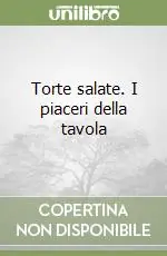 Offerta Lampo Torte salate. I piaceri della tavola