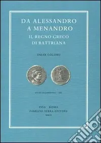 Ultima Occasione Da Alessandro a Menandro. Il regno greco di Battriana