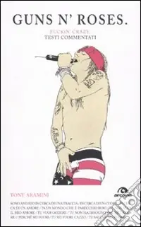Guns n‘Roses. Fuckin‘g crazy. Testi commentati Saldi