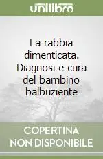 Promozione Esclusiva La rabbia dimenticata. Diagnosi e cura del bambino balbuziente