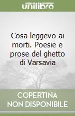 Cosa leggevo ai morti. Poesie e prose del ghetto di Varsavia Popolare