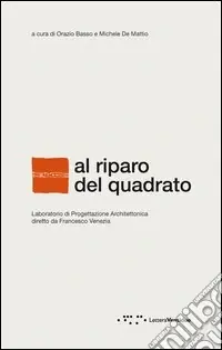 Al riparo del quadrato. Laboratorio di progettazione architettonica diretto da Francesco Venezia. Ediz. italiana e inglese Saldi