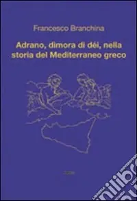 Adrano, dimora di dèi, nella storia del Mediterraneo greco Offerta Limitata