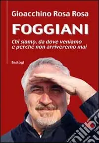 Non Perdere Foggiani. Chi siamo, da dove veniamo e perchè non arriveremo mai