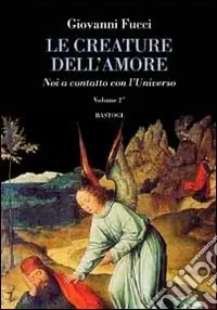 Le creature dell‘amore. Vol. 2 Noi a contatto con l‘universo Offerta Speciale