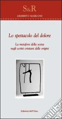 Solo Oggi Lo spettacolo del dolore. La metafora della scena negli scritti cristiani delle origini