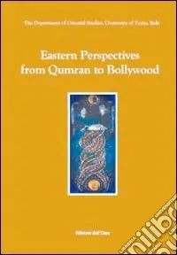 Eastern perspectives from Qumran to Bollywood. Ediz. multilingue Quantità Limitata