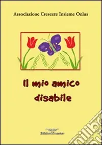 Il mio amico disabile. Ediz. illustrata Compra Oggi Stesso