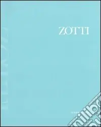 Zotti. Opere 1953-2006. Ediz. italiana e inglese Novità
