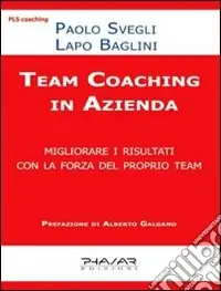 Team coaching in azienda. Migliorare i risultati con la forza del proprio team Scelto Dai Clienti
