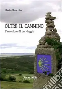 Oltre il cammino. L‘emozione di un viaggio Acquista Ora
