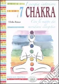Novità Energia interiore. I sette chakra. Manuale pratico