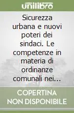 Occasione Sicurezza urbana e nuovi poteri dei sindaci. Le competenze in materia di ordinanze comunali nei recenti provvedimenti di legge