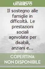 Ultima Occasione Il sostegno alle famiglie in difficoltà. Le prestazioni sociali agevolate per disabili, anziani e studenti
