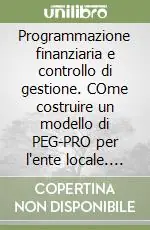 Ultima Occasione Programmazione finanziaria e controllo di gestione. COme costruire un modello di PEG-PRO per l‘ente locale. Con CD-ROM