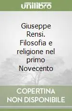 Non Perdere Giuseppe Rensi. Filosofia e religione nel primo Novecento