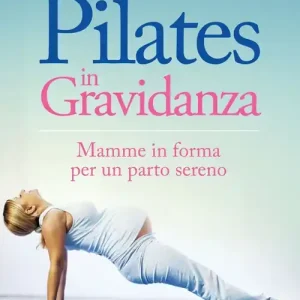 Bestseller Pilates in gravidanza. Mamme in forma per un parto sereno. Con DVD