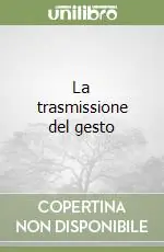 La trasmissione del gesto Ultimissimo Modello