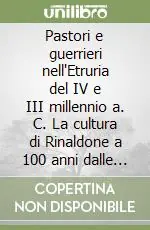 Pastori e guerrieri nell‘Etruria del IV e III millennio a. C. La cultura di Rinaldone a 100 anni dalle prime scoperte Reso Gratuito