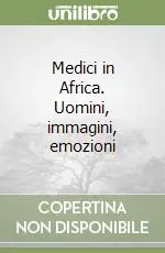 Medici in Africa. Uomini, immagini, emozioni Soddisfatti O Rimborsati