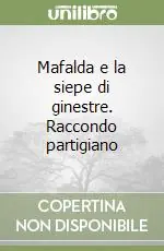 Vendita Finale Mafalda e la siepe di ginestre. Raccondo partigiano