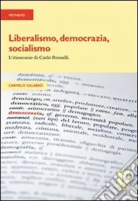 Liberalismo, democrazia, socialismo. L‘itinerario di Carlo Rosselli Più Venduto
