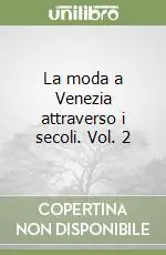 Novità La moda a Venezia attraverso i secoli. Vol. 2