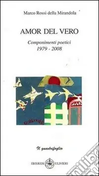 Amor del vero. Componimenti poetici (1979-2008) Offerta Limitata