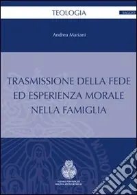Trasmissione della fede ed esperienza morale nella famiglia Ultime Pezzi