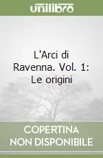 Spedito Oggi L‘Arci di Ravenna. Vol. 1 Le origini