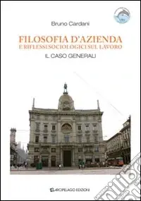 Filosofia d‘azienda e riflessi sociologici sul lavoro. Il caso «Generali» Compra Oggi Stesso