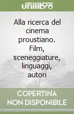 Alla ricerca del cinema proustiano. Film, sceneggiature, linguaggi, autori Spedito Oggi