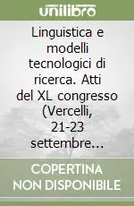 Saldi Linguistica e modelli tecnologici di ricerca. Atti del XL congresso (Vercelli, 21-23 settembre 2006)