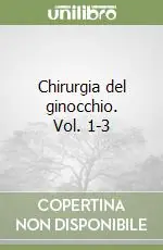 Subito Disponibile Chirurgia del ginocchio. Vol. 1-3