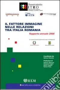 Il fattore immagine nelle relazioni tra Italia e Romania. Rapporto annuale 2008 Spedito Oggi