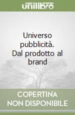 Universo pubblicità. Dal prodotto al brand Ultime Pezzi