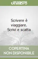 Prezzo Scontato Scrivere è viaggiare. Scrivi e scatta