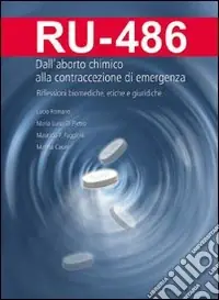 Quantità Limitata RU 486. Dall‘aborto chimico alla contraccezione di emergenza