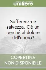 Sofferenza e salvezza. C‘è un perché al dolore dell‘uomo? Promozione Esclusiva