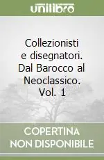 Vendita Finale Collezionisti e disegnatori. Dal Barocco al Neoclassico. Vol. 1